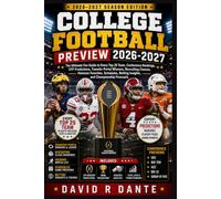 COLLEGE FOOTBALL PREVIEW 2026-2027: The Ultimate Fan Guide to Every Top 25 Team, Conference Rankings, CFP Predictions, Transfer Portal Winners, ... Betting Insights, and Championship Forecasts