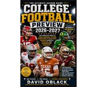 COLLEGE FOOTBALL PREVIEW 2026-2027: The Ultimate Season Guide to Teams, Rankings, Players, Predictions, Playoff Race, Heisman Favorites, Rivalries, and Championship Forecasts