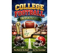 College Football Trivia: 100 Questions to Challenge True College Football Fans