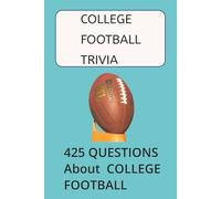 COLLEGE FOOTBALL TRIVIA QUESTIONS: 425 Trivia Questions About College Football