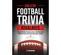 College Football Trivia Rivalries: 300 Questions Focused Solely on College's Most Intense Rivalries and Bowl Games (Think You Know Football?)
