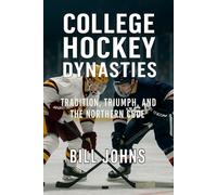 College Hockey Dynasties: Tradition, Triumph, and the Northern Code (Frozen Line: College Hockey and the Northern Soul)