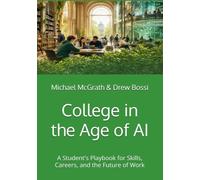 College in the Age of AI: A Student's Playbook for Skills, Careers, and the Future of Work
