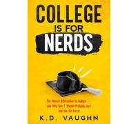 College Is for Nerds: The Honest Alternative to College - and Why Gen Z Should Probably Just Join the Air Force