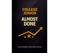 College Junior Notebook: Almost Done - A Study Journal for Third-Year College Students | The Academic Milestone Series