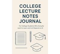 College Lecture Notes Journal: For College Students Who Actually want to Learn and not Depend on AI