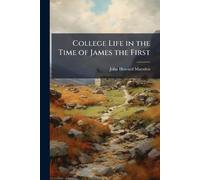 College Life in the Time of James the First