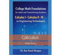 College Math Foundations for Adult and Transitioning Students:: Calculus I. Calculus II. Calculus III (College Bridge: Adult Learners and High School to College Transition Guide)