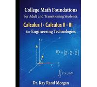 College Math Foundations for Adult and Transitioning Students:: Calculus I. Calculus II. Calculus III (College Bridge: Adult Learners and High School to College Transition Guide)