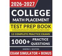 College Math Placement Test Prep Book: Complete Study Guide with 1000+ Practice Questions, Essential Strategies, and Detailed Section Review for ACCUPLACER, ALEKS, PERT & TSI Exams