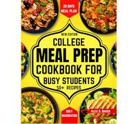 College Meal Prep Cookbook for Busy Students: Quick, Easy, and Nutritious Budget-Friendly Recipes to Save Time for Busy (and Broke) College Girls and Guys