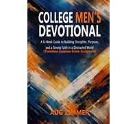 College Men’s Devotional: A 6-W uide to Building Discipline, Purpose, and a Strong Faith in a Distracted World (Timeless Lessons From Scripture)