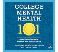 College Mental Health 101: A Guide for Students, Parents, and Professionals