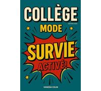 Collège : Mode survie activé: Guide de survie au collège. Le guide indispensable pour tous les collégiens. Un guide pour apprendre à tenir bon, à dire ... et à avancer, un jour après l’autre.