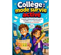 Collège : mode survie activé Le guide indispensable pour passer du CM2 à la 6e avec humour, astuces et zéro panique.: Préparer la rentrée, l’emploi du ... amis et la confiance dès la première année