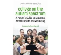 College on the Autism Spectrum: A Parent's Guide to Students' Mental Health and Wellbeing