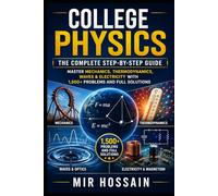 College Physics The Complete Step-by-Step Guide: Master Mechanics, Thermodynamics, Waves & Electricity with 1,500+ Problems and Full Solutions