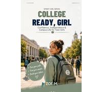 College Ready, Girl: Campus Life, Confidence & Independence for Teen Girls: 3 (Smart Girl Series)