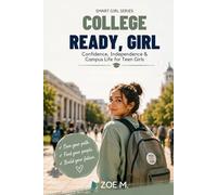 College Ready, Girl: Campus Life, Confidence & Independence for Teen Girls (Smart Girl Series)