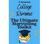 College Romance: The Ultimate Storytelling Toolkit (Writing Your Best Romance)