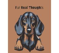 College Ruled Journal for Sarcastic Dog Lovers - Dachshund, Fur Real Thoughts: 150 sheet, 75 page Notebook for Stress Relief Journaling, Daily Notes & Writing, Students, Teachers, Authors