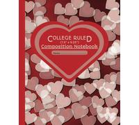 College Ruled Journal Notebook: For Home, College, School, Office & Work | White & Red Hearts Matte Cover | Bringing Love With You Where Ever You Go | 7.5" x 9.25" | 110 Pages With Date Line
