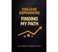 College Sophomore Notebook: Finding My Path - A College Success Journal for Second-Year Students | The Academic Milestone Series