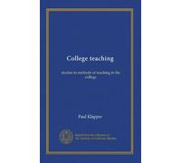 College teaching: studies in methods of teaching in the college