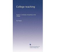 College teaching: Studies in methods of teaching in the college,