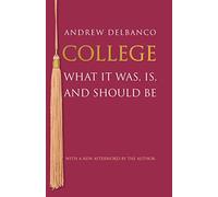 College: What It Was, Is, and Should Be - Updated Edition: 82 (The William G. Bowen Series)