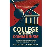 College Without Communism: How Christians Can Reclaim Truth in Higher Education