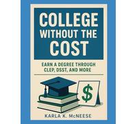 College Without the Cost: Earn a Degree Through CLEP, DSST, and More (Fast-Track Freedom - Degree Alternatives and Life Hacks)