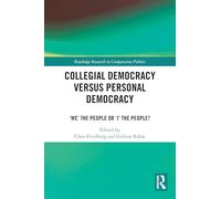 Collegial Democracy versus Personal Democracy: ‘We' the People or ‘I' the People? (Routledge Research in Comparative Politics)
