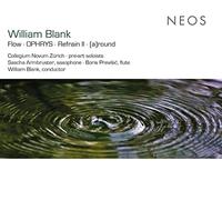 Collegium Novum Zürich - William Blank: Flow, OPHRYS, Refrain II, [a]round