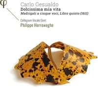 Collegium Vocale Gent - Dolcissima Mia Vita. Madrigali a Cinque Voci, Libro Quinto (1611)