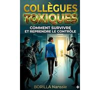 COLLÈGUES TOXIQUES AU TRAVAIL - STOP !: Manipulation, pression et hypocrisie : comment se protéger, poser ses limites et retrouver la paix au travail