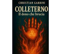 Colleterno - Il dono che brucia: il secondo romanzo della trilogia di Colleterno