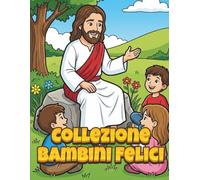 Collezione Bambini Felici: Libro Cristiano da Colorare con Scene Bibliche Semplici di Gesù, Angeli, Preghiera e Fede per Bambini dai 3 ai 7 Anni