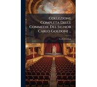 Collezione Completa Delle Commedie Del Signor Carlo Goldoni ...