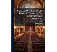 Collezione Completa Delle Commedie Del Signor Carlo Goldoni ...
