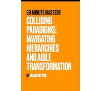 Colliding Paradigms: Navigating Hierarchies and Agile Transformation (60 Minute Mastery - Business)