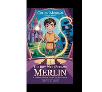 COLLIN MORGAN BIOGRAPHY: The Boy Who became Merlin - A Journey Through Acting and imagination (An Inspiring Book For Kids)