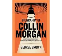 COLLIN MORGAN: Rising Through The Spotlight - From Quiet Beginning To Global Acclaim