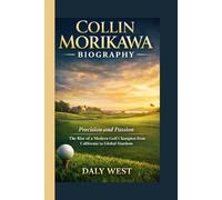COLLIN MORIKAWA BIOGRAPHY: Precision and Passion - The Rise of a Modern Golf Champion from California to Global Stardom