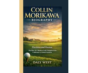 COLLIN MORIKAWA BIOGRAPHY: Precision and Passion - The Rise of a Modern Golf Champion from California to Global Stardom