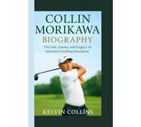 COLLIN MORIKAWA BIOGRAPHY: The Life, Career, and Legacy of America’s Golfing Sensation