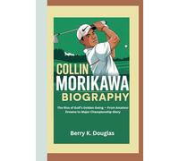 COLLIN MORIKAWA: The Rise of Golf’s Golden Swing - From Amateur Dreams to Major Championship Glory