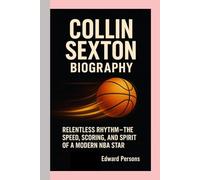 COLLIN SEXTON - BIOGRAPHY: Relentless Rhythm - The Speed, Scoring, and Spirit of a Modern NBA Star