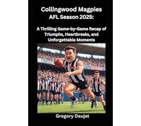 Collingwood Magpies AFL Season 2025: A Thrilling Game-by-Game Recap of Triumphs, Heartbreaks, and Unforgettable Moments
