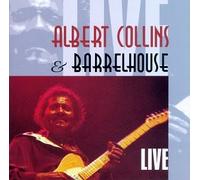 Collins, Albert - Barrelhouse Live